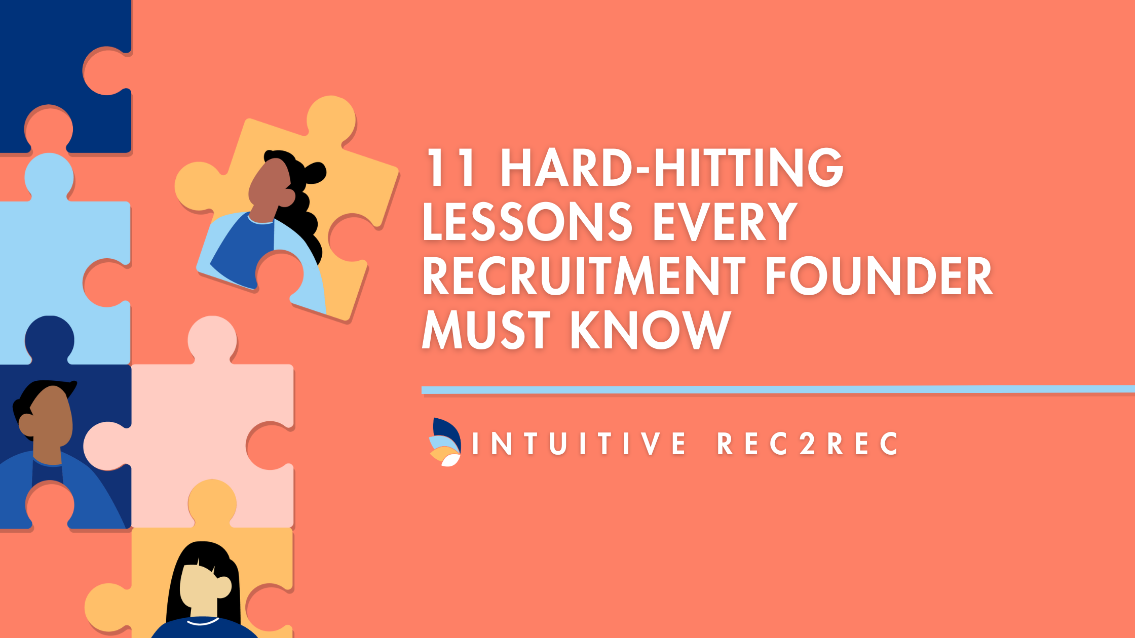 Graphic design featuring puzzle pieces with illustrated diverse faces and the text '11 Hard-Hitting Lessons Every Recruitment Founder Must Know' alongside the Intuitive Rec2Rec logo on a coral background.