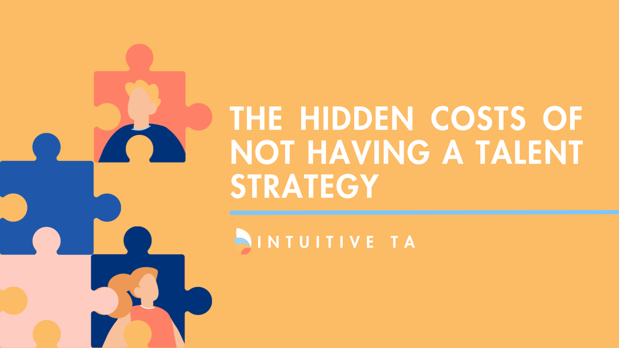 The Hidden Costs of Not Having a Talent Strategy