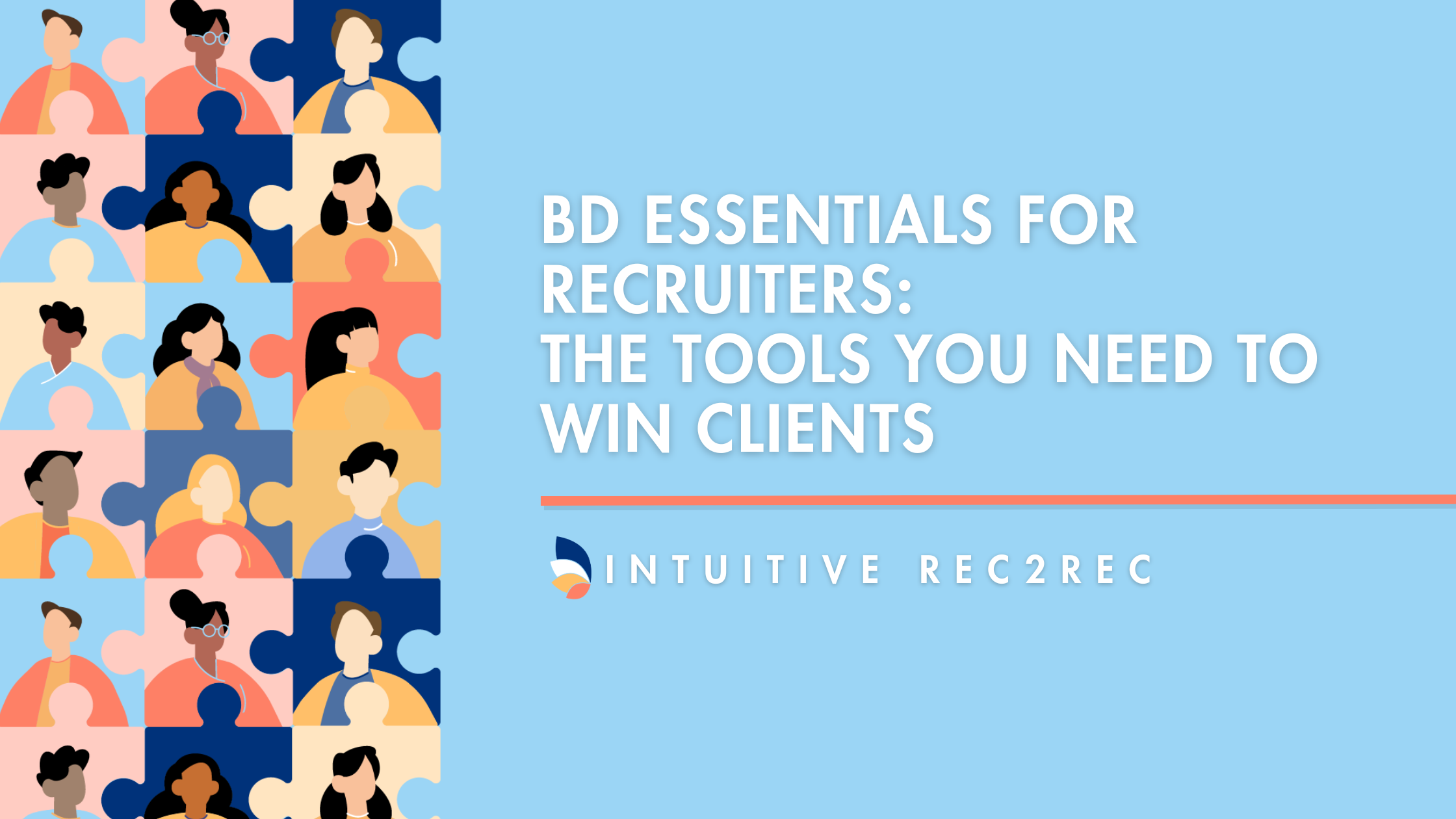 BD Essentials for Recruiters: The Tools You Need to Win Clients. A digital graphic with a light blue background, featuring an illustration of diverse people forming a puzzle pattern on the left. The text is in bold white font, with an orange underline. The logo for 'Intuitive Rec2Rec' is placed below the text.