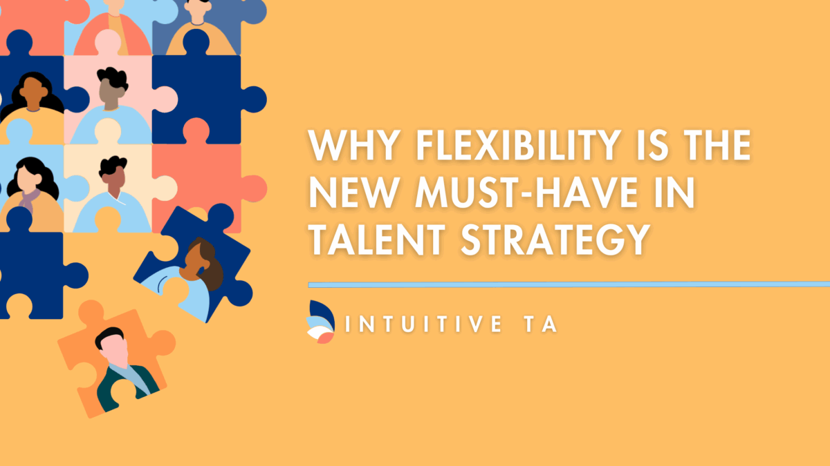 Illustration of diverse people represented as puzzle pieces, symbolizing workforce adaptability, next to the text 'Why Flexibility Is the New Must-Have in Talent Strategy' and the Intuitive TA logo on a warm orange background.